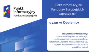 PUNKT INFORMACYJNY FUNDUSZY EUROPEJSKICH- DYŻUR W OPALENICY