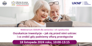 Zaproszenie na webinarium CEDUR dla seniorów i ich opiekunów „Oszukańcze inwestycje – jak się przed nimi ustrzec i co zrobić gdy padniemy ofiarą przestępców”,